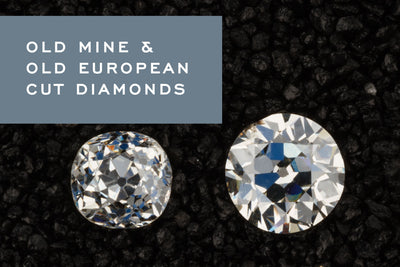 Old Mine & Old European Cut Diamonds